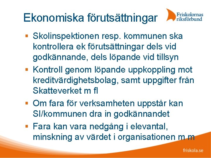 Ekonomiska förutsättningar Skolinspektionen resp. kommunen ska kontrollera ek förutsättningar dels vid godkännande, dels löpande