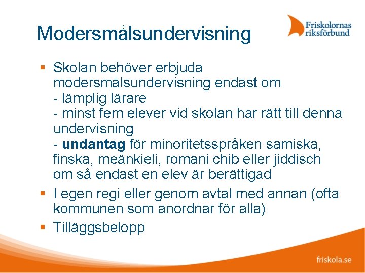 Modersmålsundervisning Skolan behöver erbjuda modersmålsundervisning endast om - lämplig lärare - minst fem elever