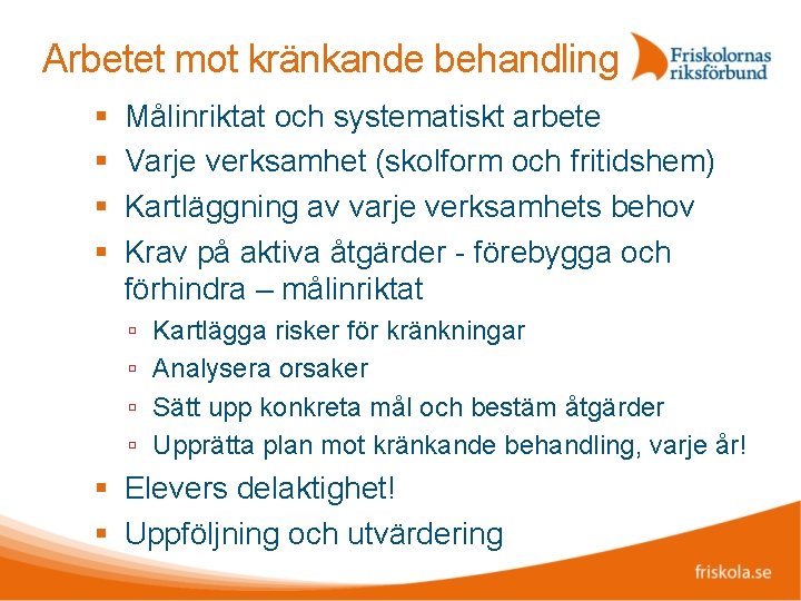 Arbetet mot kränkande behandling Målinriktat och systematiskt arbete Varje verksamhet (skolform och fritidshem) Kartläggning