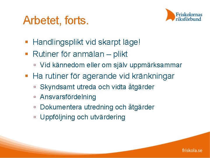 Arbetet, forts. Handlingsplikt vid skarpt läge! Rutiner för anmälan – plikt Vid kännedom eller