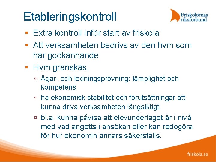 Etableringskontroll Extra kontroll inför start av friskola Att verksamheten bedrivs av den hvm som