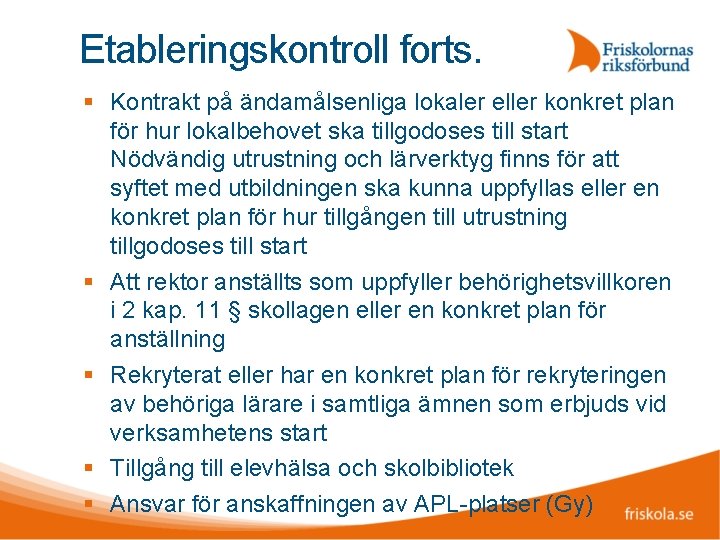 Etableringskontroll forts. Kontrakt på ändamålsenliga lokaler eller konkret plan för hur lokalbehovet ska tillgodoses