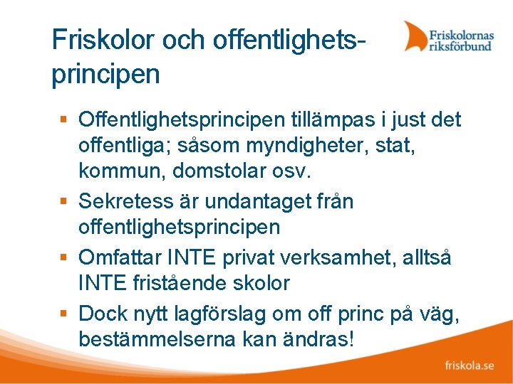 Friskolor och offentlighetsprincipen Offentlighetsprincipen tillämpas i just det offentliga; såsom myndigheter, stat, kommun, domstolar