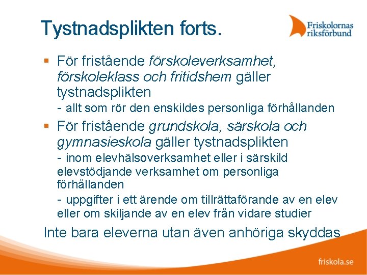 Tystnadsplikten forts. För fristående förskoleverksamhet, förskoleklass och fritidshem gäller tystnadsplikten - allt som rör