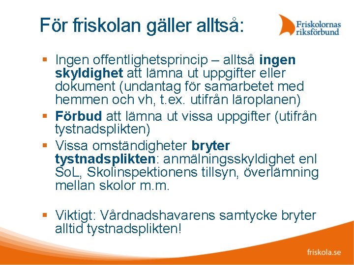 För friskolan gäller alltså: Ingen offentlighetsprincip – alltså ingen skyldighet att lämna ut uppgifter