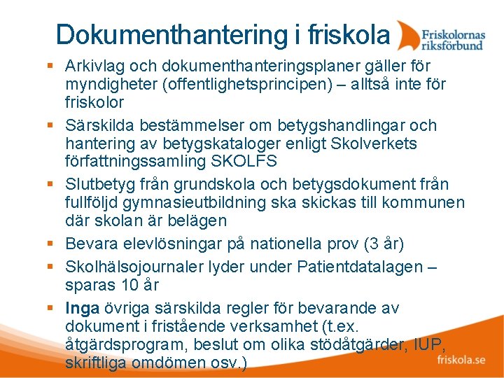 Dokumenthantering i friskola Arkivlag och dokumenthanteringsplaner gäller för myndigheter (offentlighetsprincipen) – alltså inte för