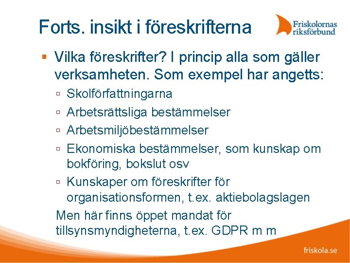 Forts. insikt i föreskrifterna Vilka föreskrifter? I princip alla som gäller verksamheten. Som exempel
