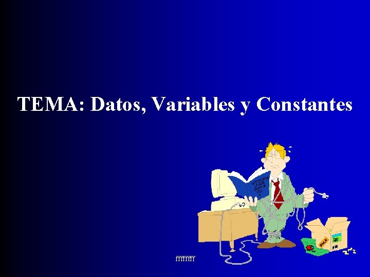 TEMA: Datos, Variables y Constantes ffff 