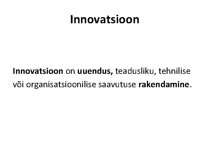 Innovatsioon on uuendus, teadusliku, tehnilise või organisatsioonilise saavutuse rakendamine. 