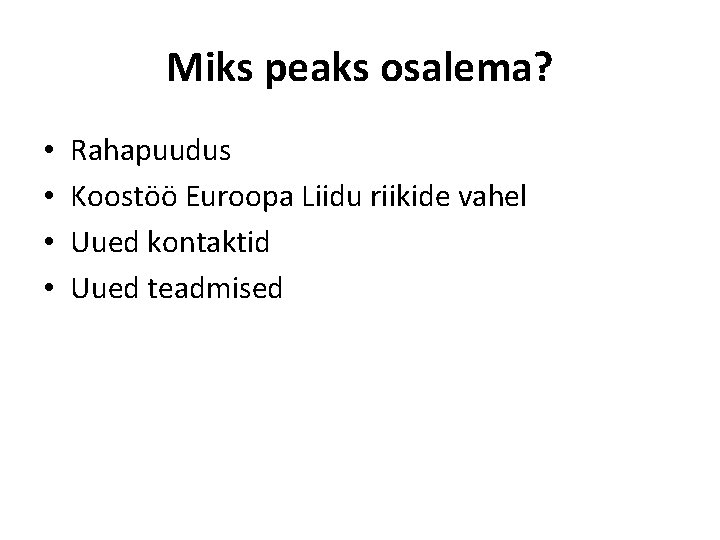 Miks peaks osalema? • • Rahapuudus Koostöö Euroopa Liidu riikide vahel Uued kontaktid Uued
