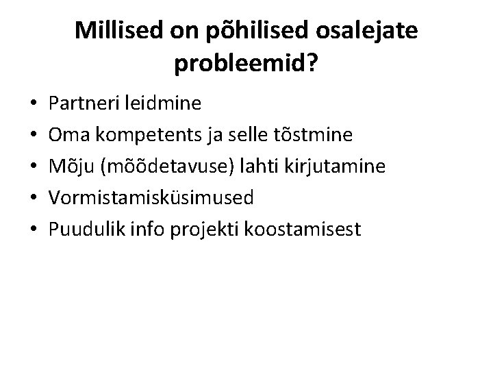 Millised on põhilised osalejate probleemid? • • • Partneri leidmine Oma kompetents ja selle