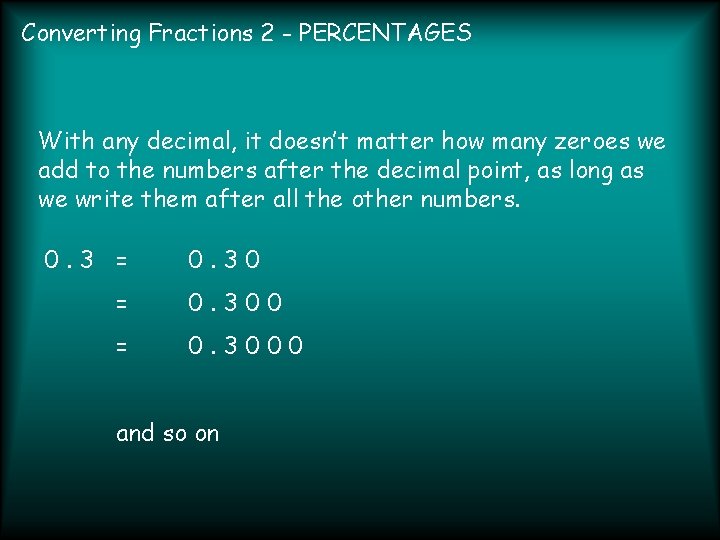 Converting Fractions 2 - PERCENTAGES With any decimal, it doesn’t matter how many zeroes