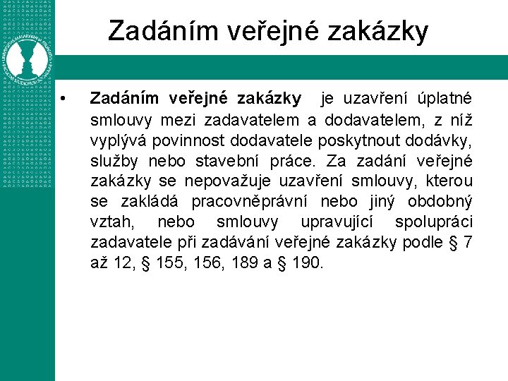 Zadáním veřejné zakázky • Zadáním veřejné zakázky je uzavření úplatné smlouvy mezi zadavatelem a