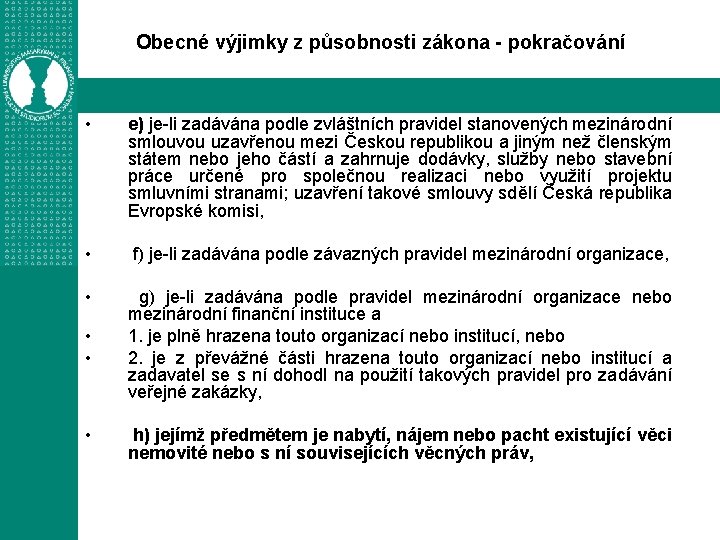 Obecné výjimky z působnosti zákona - pokračování • e) je-li zadávána podle zvláštních pravidel