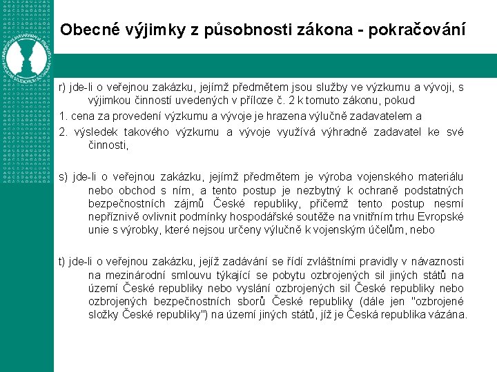 Obecné výjimky z působnosti zákona - pokračování r) jde-li o veřejnou zakázku, jejímž předmětem