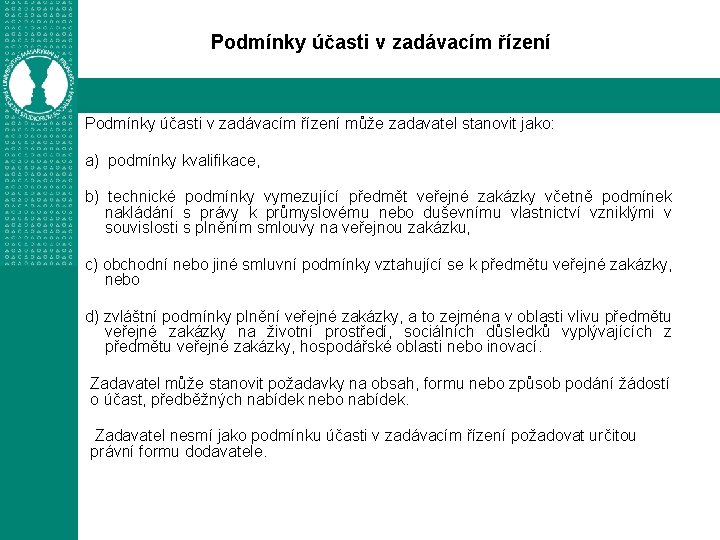 Podmínky účasti v zadávacím řízení může zadavatel stanovit jako: a) podmínky kvalifikace, b) technické