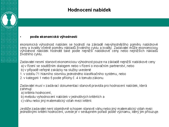 Hodnocení nabídek • podle ekonomické výhodnosti ekonomická výhodnost nabídek se hodnotí na základě nejvýhodnějšího