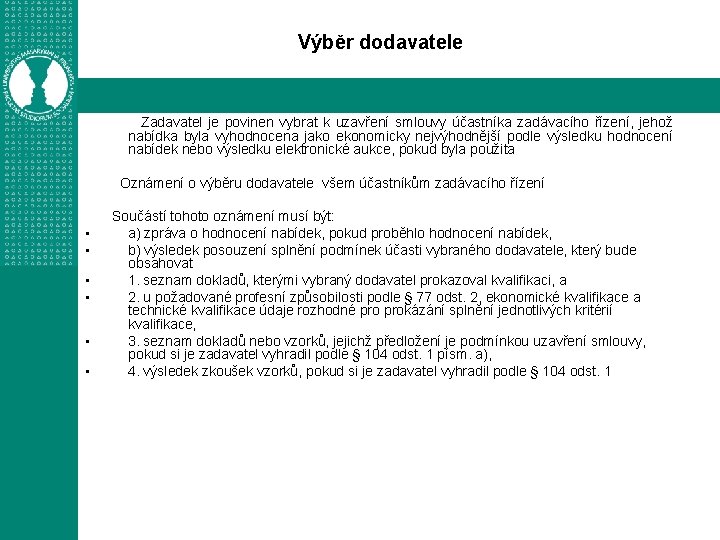 Výběr dodavatele Zadavatel je povinen vybrat k uzavření smlouvy účastníka zadávacího řízení, jehož nabídka