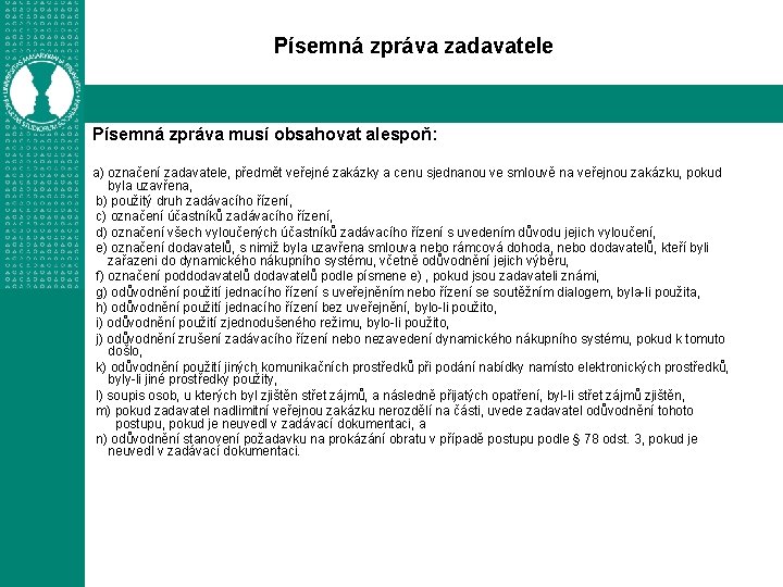 Písemná zpráva zadavatele Písemná zpráva musí obsahovat alespoň: a) označení zadavatele, předmět veřejné zakázky