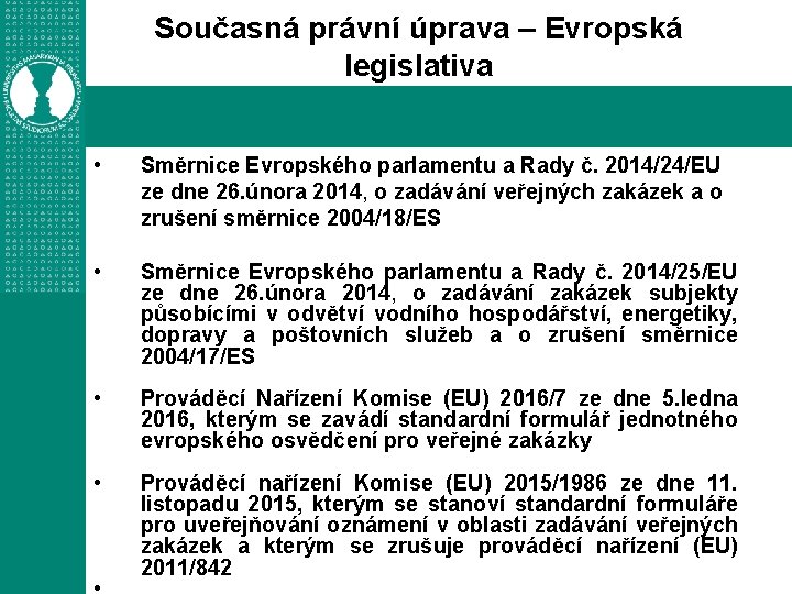 Současná právní úprava – Evropská legislativa • Směrnice Evropského parlamentu a Rady č. 2014/24/EU