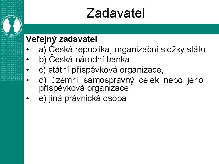 Zadavatel Veřejný zadavatel • a) Česká republika, organizační složky státu • b) Česká národní