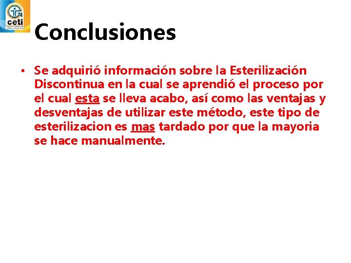 Conclusiones • Se adquirió información sobre la Esterilización Discontinua en la cual se aprendió