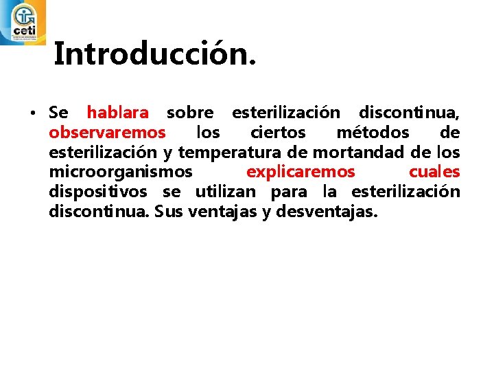 Introducción. • Se hablara sobre esterilización discontinua, observaremos los ciertos métodos de esterilización y