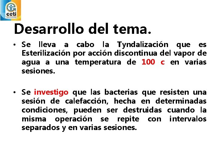 Desarrollo del tema. • Se lleva a cabo la Tyndalización que es Esterilización por
