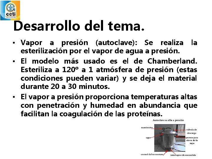 Desarrollo del tema. • Vapor a presión (autoclave): Se realiza la esterilización por el