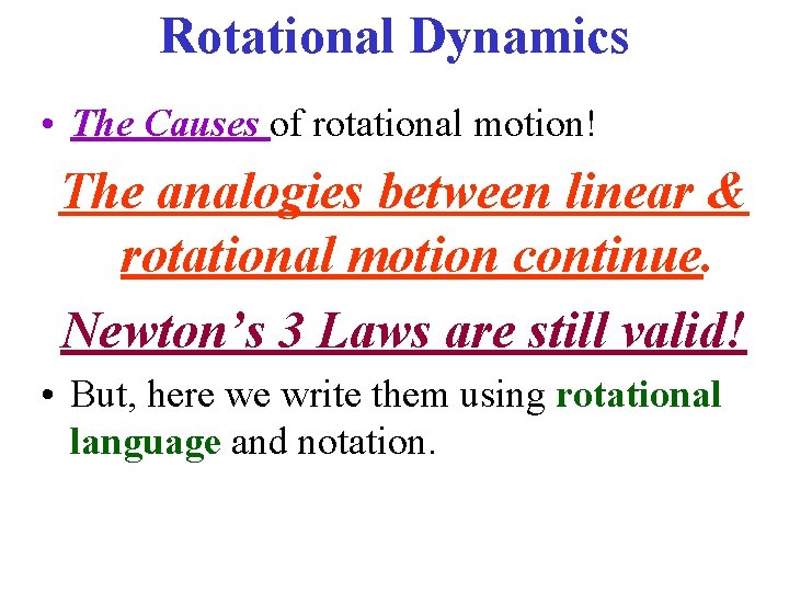 Rotational Dynamics • The Causes of rotational motion! The analogies between linear & rotational