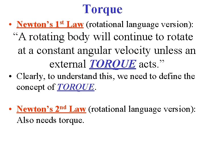 Torque • Newton’s 1 st Law (rotational language version): “A rotating body will continue