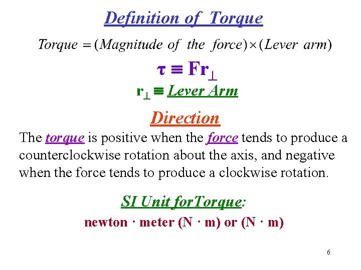 Definition of Torque τ Fr r Lever Arm Direction The torque is positive when