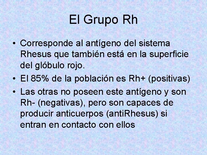 El Grupo Rh • Corresponde al antígeno del sistema Rhesus que también está en