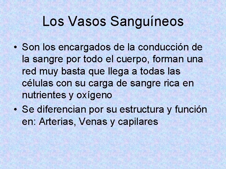 Los Vasos Sanguíneos • Son los encargados de la conducción de la sangre por