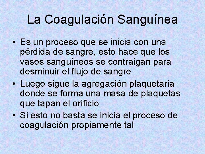 La Coagulación Sanguínea • Es un proceso que se inicia con una pérdida de