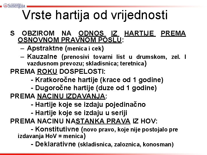 Vrste hartija od vrijednosti S OBZIROM NA ODNOS IZ HARTIJE PREMA OSNOVNOM PRAVNOM POSLU: