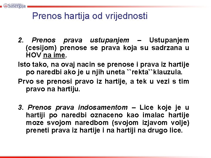 Prenos hartija od vrijednosti 2. Prenos prava ustupanjem – Ustupanjem (cesijom) prenose se prava