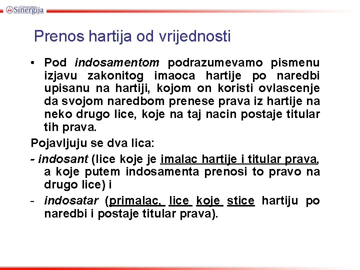 Prenos hartija od vrijednosti • Pod indosamentom podrazumevamo pismenu izjavu zakonitog imaoca hartije po