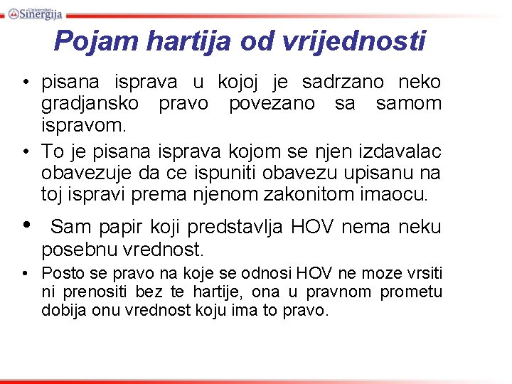 Pojam hartija od vrijednosti • pisana isprava u kojoj je sadrzano neko gradjansko pravo