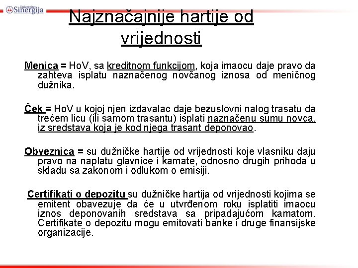 Najznačajnije hartije od vrijednosti Menica = Ho. V, sa kreditnom funkcijom, koja imaocu daje