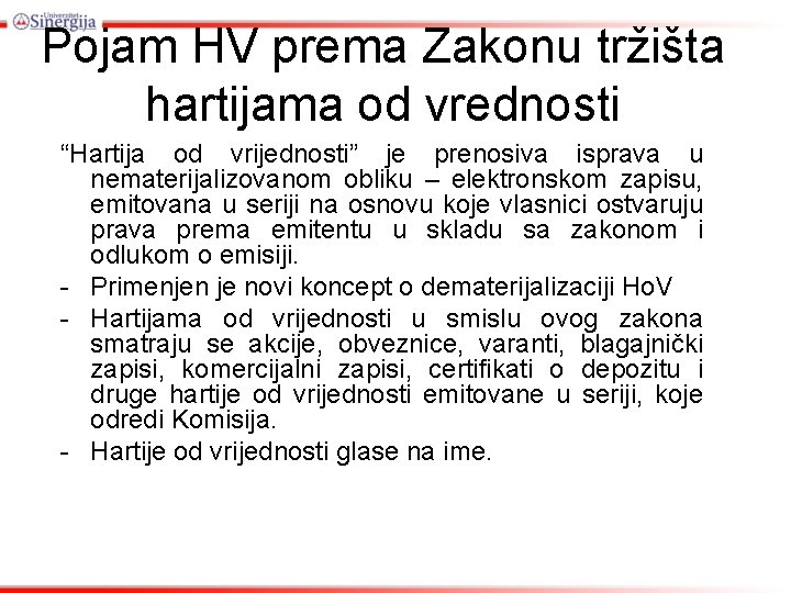 Pojam HV prema Zakonu tržišta hartijama od vrednosti “Hartija od vrijednosti” je prenosiva isprava