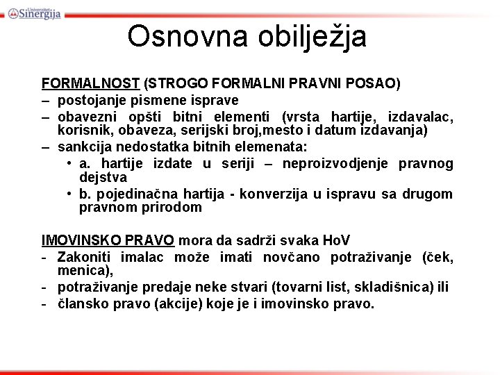 Osnovna obilježja FORMALNOST (STROGO FORMALNI PRAVNI POSAO) – postojanje pismene isprave – obavezni opšti Osnovna obilježja FORMALNOST (STROGO FORMALNI PRAVNI POSAO) – postojanje pismene isprave – obavezni opšti
