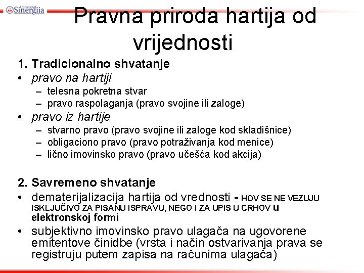 Pravna priroda hartija od vrijednosti 1. Tradicionalno shvatanje • pravo na hartiji – telesna