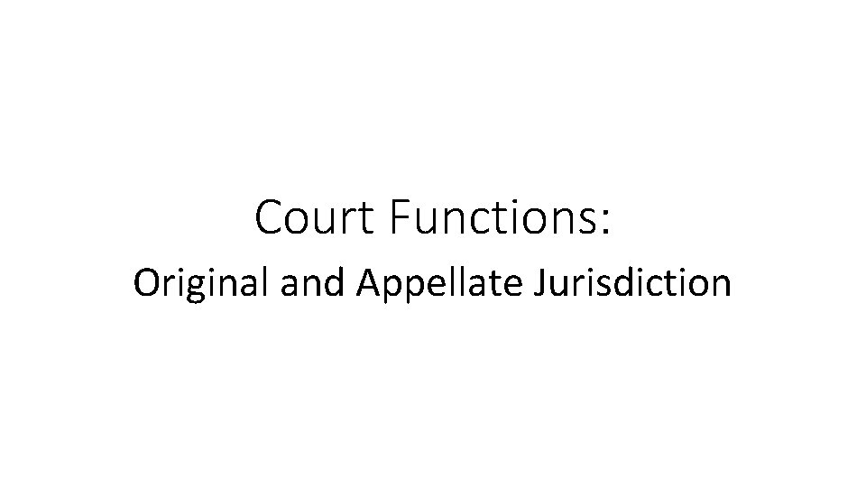 Court Functions: Original and Appellate Jurisdiction 