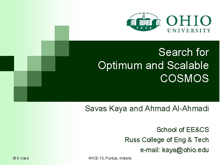 Search for Optimum and Scalable COSMOS Savas Kaya and Ahmad Al-Ahmadi School of EE&CS