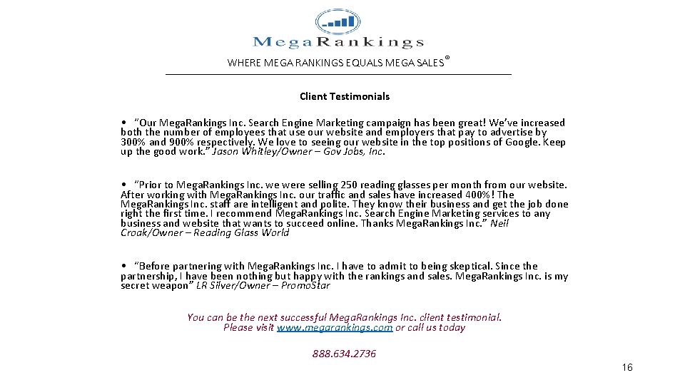 WHERE MEGA RANKINGS EQUALS MEGA SALES® __________________________________ Client Testimonials • “Our Mega. Rankings Inc.