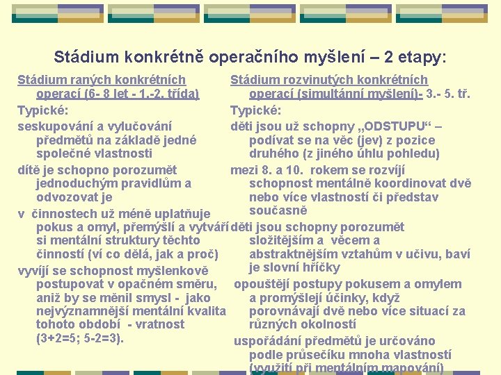 Stádium konkrétně operačního myšlení – 2 etapy: Stádium raných konkrétních Stádium rozvinutých konkrétních operací