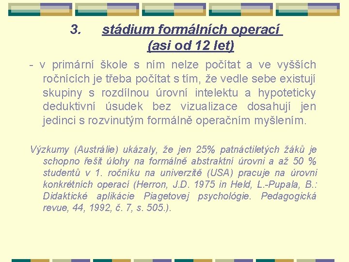 3. stádium formálních operací (asi od 12 let) - v primární škole s ním