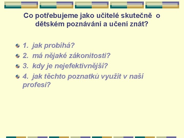 Co potřebujeme jako učitelé skutečně o dětském poznávání a učení znát? 1. jak probíhá?