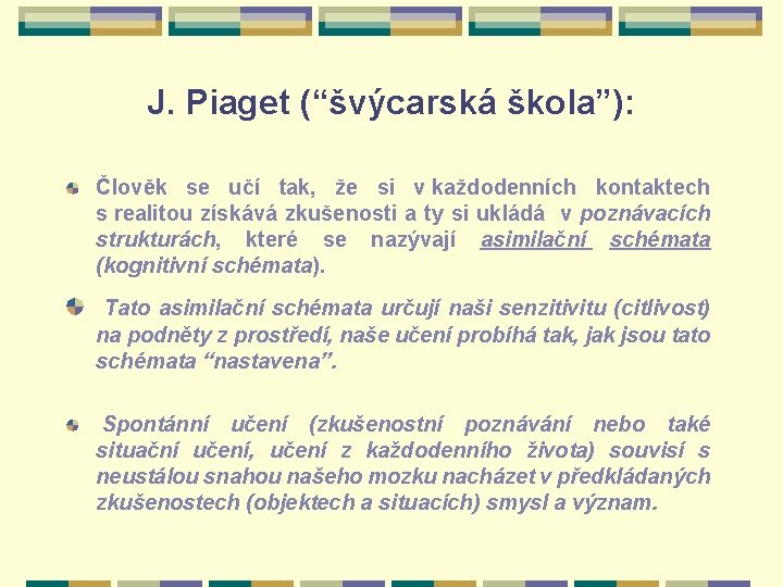 J. Piaget (“švýcarská škola”): Člověk se učí tak, že si v každodenních kontaktech s